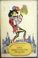 kniha Mezi berounskými branami povídky o městu a lidech od století patnáctého až po naše časy, Mladá fronta 1958