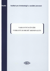 kniha Variantní scénáře vybraných druhů kriminality, Institut pro kriminologii a sociální prevenci 2008