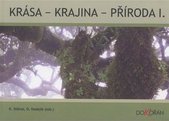 kniha Krása, krajina, příroda I. kapitoly o roli estetických hodnot ve vztahu k přírodě, krajině a životnímu prostředí, Dokořán 2009