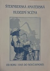 kniha Šternberská amatérská hudební scéna od roku 1945 do současnosti, Město Šternberk 2004