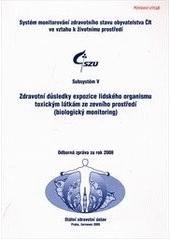 kniha Zdravotní důsledky expozice lidského organismu toxickým látkám ze zevního prostředí (biologický monitoring) odborná zpráva za rok 2008, Státní zdravotní ústav 2009