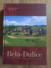 kniha Belá-Dulice vlastivědná monografie obce, Neografia 2006