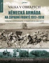 kniha Německá armáda na západní frontě 1917-1918 unikátní fotografie z válečných archivů, Jota 2013