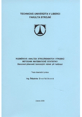 kniha Rozměrová analýza strojírenských výrobků metodami matematické statistiky stanovení přesnosti koncových měrek při kalibraci = The dimensional analysis of articles of engineering by the methods of mathematical analysis : determination of the gauge blocks accuracy during calibration : [teze disertační práce], Technická univerzita v Liberci 2009