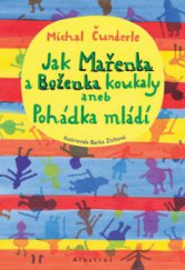 kniha Jak Mařenka a Boženka koukaly, aneb, Pohádka mládí, Albatros 2011