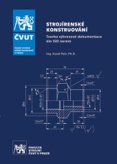 kniha Strojírenské konstruování Tvorba výkresové dokumentace dle ISO norem, ČVUT 2023