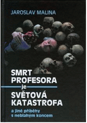kniha Smrt profesora je světová katastrofa a jiné příběhy s neblahým koncem, Akademické nakladatelství CERM 2010