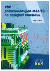 kniha Vliv polovodičových měničů na napájecí soustavu, BEN - technická literatura 2002