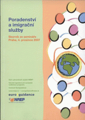 kniha Poradenství a imigrační služby sborník ze semináře : Praha, 4. prosince 2007, Centrum Euroguidance 2007