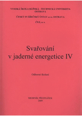 kniha Svařování v jaderné energetice IV odborné školení, 20.4.-22.4.2009 : sborník přednášek, Český svářečský ústav 2009