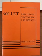 kniha 500 let privilegia Viktorina z Kunštátu městu Polné [Sborník], s.n. 1979