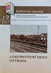 kniha Lokomotivní depo Ostrava, Železniční muzeum moravskoslezské 2017