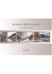 kniha Krajinou řeky Svratky víc než pouhý průvodce, E.R.C. Prameny Vysočiny, o.p.s. 2017