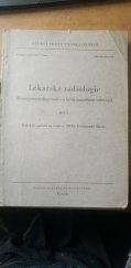 kniha Lékařská radiologie Díl 1 [Roentgenová diagnostika a léčba ionisačním zářením : Určeno] pro posl. lék. fak., Státní nakladatelství učebnic 1951