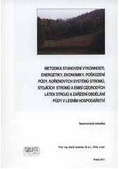 kniha Metodika stanovení výkonnosti, energetiky, ekonomiky, poškození půdy, kořenových systémů stromů, stojících stromů a emisí cizorodých látek strojů a zařízení obdělání půdy v lesním hospodářství recenzovaná metodika, Tribun EU 2011