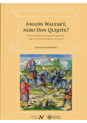 kniha Amadis Waleský, nebo Don Quijote? rytířské příběhy španělského Zlatého věku a jejich putování za čtenáři 16.-19. století, Veduta - Bohumír Němec 2014