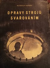 kniha Opravy strojů svařováním Příručka pro praxi a učebnice novátorských pracovních metod, Práce 1956