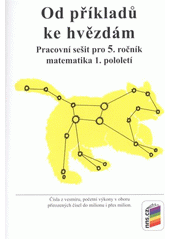 kniha Od příkladů ke hvězdám pracovní sešit pro 5. ročník matematika 1. pololetí : čísla z vesmíru, početní výkony v oboru přirozených čísel do milionu i přes milion, Nová škola 2011