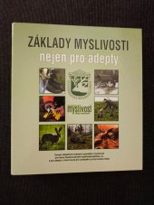 kniha Základy myslivosti nejen pro adepty Soubor základních znalostí a poznatků z myslivosti pro členy Českomoravské myslivecké jednoty, z.s. a pro adepty v rámci kurzů pro uchazeče o první lovecký lístek, Myslivost s.r.o. 2019