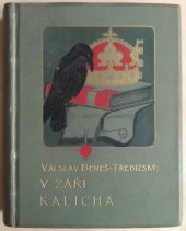 kniha V záři kalicha Pořadí druhé historické povídky., F. Topič 1900