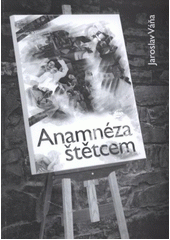 kniha Anamnéza štětcem [soubor povídek a obrazových příloh], Jaroslav Váňa 2012