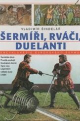 kniha Šermíři, rváči, duelanti encyklopedie evropského šermu, Ivo Železný 1994