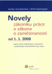 kniha Novely zákoníku práce a zákona o zaměstnanosti od 1.1.2008 úplné znění změněných ustanovení s podrobným komentářem pro praxi, ASPI  2008