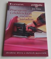 kniha Pracujeme s elektrickým ručním nářadím obrábění dřeva a dalších materiálů, Grada 1999