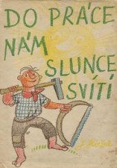 kniha Do práce nám slunce svítí Dětské verše o dříví, J. Doležal 1944