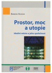 kniha Prostor, moc a utopie ideální město a jeho společnost, Masarykova univerzita, Mezinárodní politologický ústav 2010