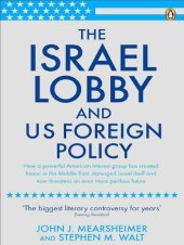 kniha The Israel Lobby and US Foreign Policy How a Powerful American Interest Group Has Created Havoc in the Middle East, Damaged Israel Itself And Now Threatens anEven More Perilous Future, Penguin Books 2007