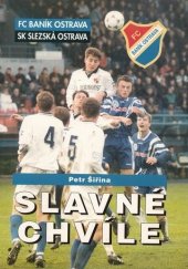 kniha Slavné chvíle FC Baník/SK Slezská Ostrava, Tilia 1996