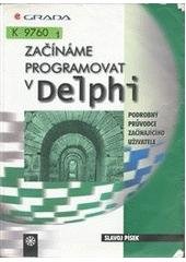 kniha Začínáme programovat v Delphi podrobný průvodce začínajícího uživatele, Grada 2000