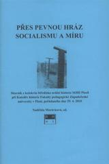 kniha Přes pevnou hráz socialismu a míru sborník z kolokvia katedry historie Fakulty pedagogické Západočeské univerzity v Plzni a Střediska orální historie SOHI Plzeň, pořádaného dne 29.4.2010, ViaCentrum pro Středisko orální historie SOHI při katedře historie Fakulty pedagogické Západočeské univerzity v Plzni 2010