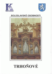 kniha Boleslavské osobnosti. Trhoňové : Josef - kapelník, František st. - sbormistr, František ml. - varhaník, H. Červená ve spolupráci s Knihovnou města Mladá Boleslav 2008