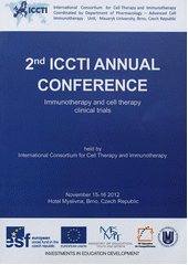 kniha 2nd annual conference of ICCTI Immunotherapy and Cell Therapy Clinical Trials : conference proceedings of abstracts : [November 15-16 2012, Hotel Myslivna, Brno, Czech Republic], Masaryk University, Faculty of Medicine 2012