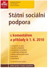 kniha Státní sociální podpora s komentářem a příklady : přídavek na dítě, sociální příplatek, příspěvek na bydlení, rodičovský příspěvek, dávky pěstounské péče, porodné, pohřebné : k 1.6.2010, Anag 2010