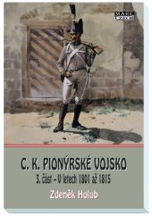 kniha C. K. pionýrské vojsko 3. část  V letech 1801 až 1815, Mare-Czech 2019