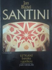 kniha Jan Blažej Santini setkání baroku s gotikou, Vyšehrad 1987