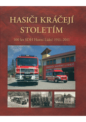 kniha Hasiči kráčejí stoletím 100 let SDH Horní Lideč 1911-2011, Obec Horní Lideč 2011