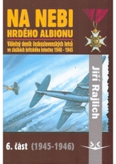 kniha Na nebi hrdého Albionu 6 - 1945-1946 - válečný deník československých letců ve službách britského letectva 1940-1945., Svět křídel 2005