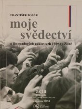 kniha Moje svědectví o listopadových událostech 1989 ve Zlíně, Muzeum jihovýchodní Moravy 2009