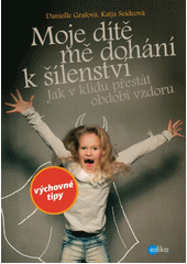 kniha Moje dítě mě dohání k šílenství Jak v klidu přestát období vzdoru, Edika 2019