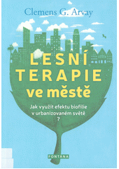 kniha Lesní terapie ve městě Jak využít efektu biofilie v urbanizovaném světě?, Fontána 2020