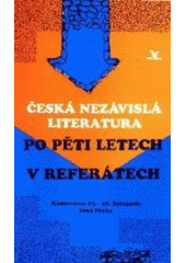 kniha Česká nezávislá literatura po pěti letech v referátech (sborník referátů, diskusních příspěvků a tiskových ohlasů) : konference Praha 17. a 18. listopadu 1994, Primus 1995