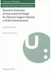 kniha Economic evaluation of user-centred design for decision support systems in public administration dissertation thesis, University of Pardubice 2012