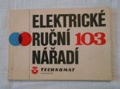 kniha Elektrické ruční nářadí 103 Nabídkový katalog Technomat, Technomat, národní podnik 1975