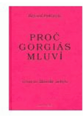 kniha Proč Gorgiás mluví úvod do filosofie nebytí : včetně řecko-českého textu Peri tou me ontos, Filosofia 2004