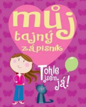 kniha Můj tajný zápisník tahle knížka je celá o mně (a obsah je přísně tajný), Slovart 2011