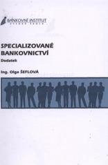 kniha Specializované bankovnictví dodatek, Bankovní institut vysoká škola 2006